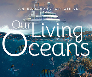 Our living oceans promo poster. Credit - https://earthxtv.com/